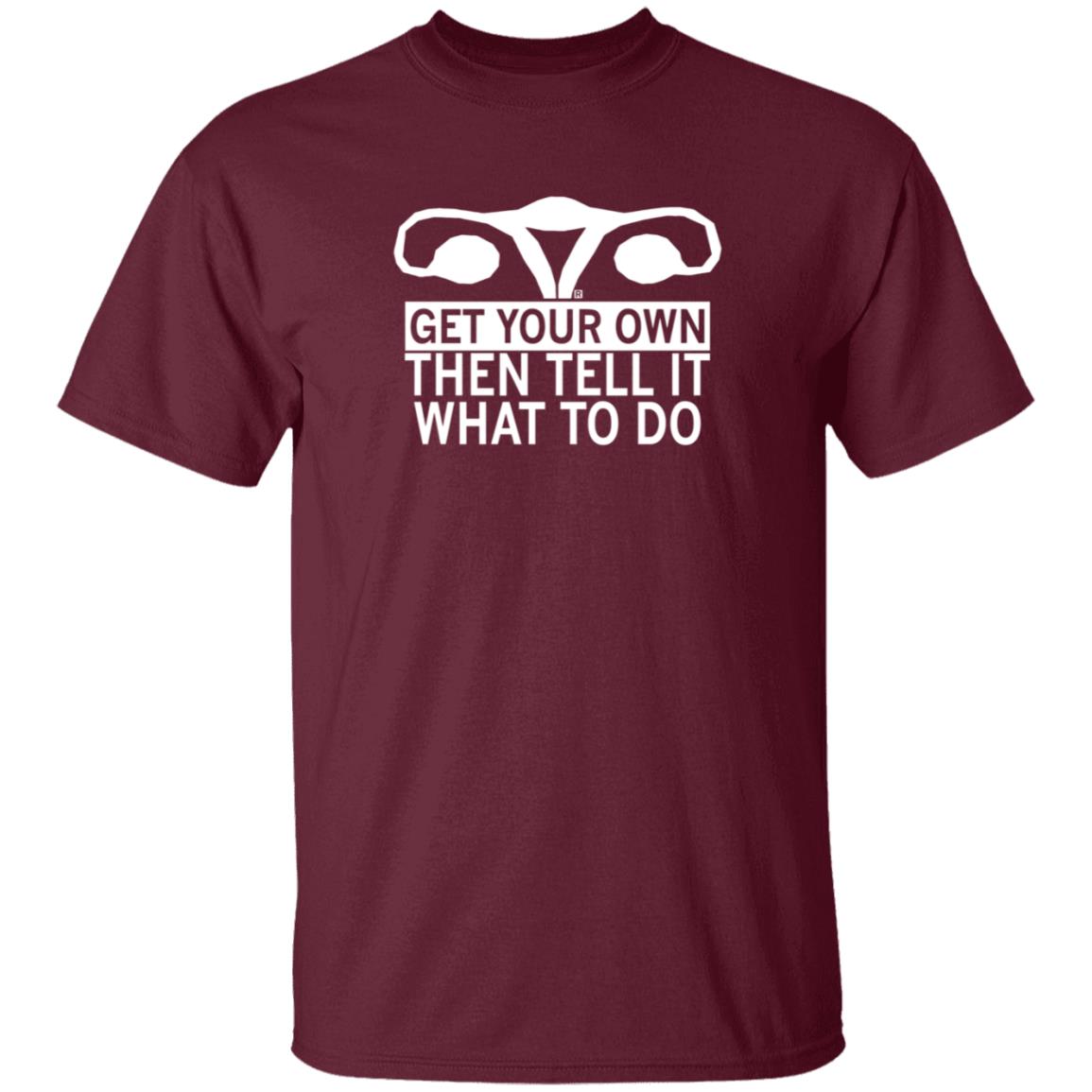 Get Your Own Then Tell It What To Do Shirt Raygunsite Shop Get Your Own Shirt Get Your Own Then Tell It What To Do Shirt Raygunsite Shop Get Your Own Shirt