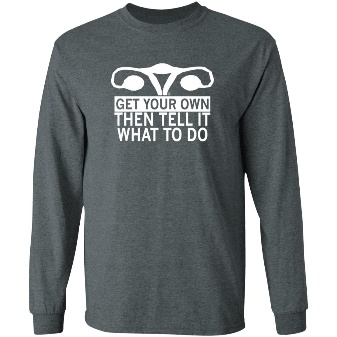 Get Your Own Then Tell It What To Do Shirt Raygunsite Shop Get Your Own Shirt Get Your Own Then Tell It What To Do Shirt Raygunsite Shop Get Your Own Shirt