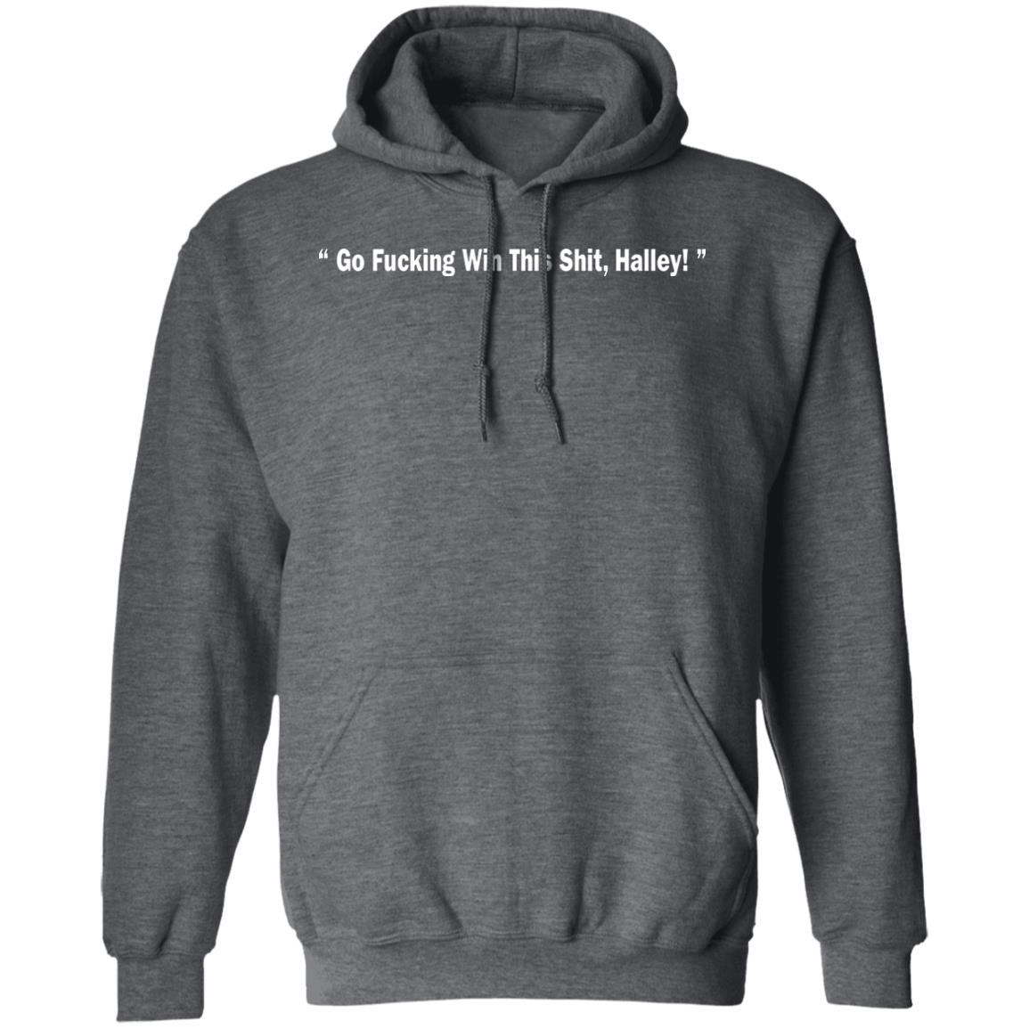 Go Fucking Win This Shit Halley Shirt Hailey Van Lith Go Fucking Win This Shit Halley Shirt Hailey Van Lith