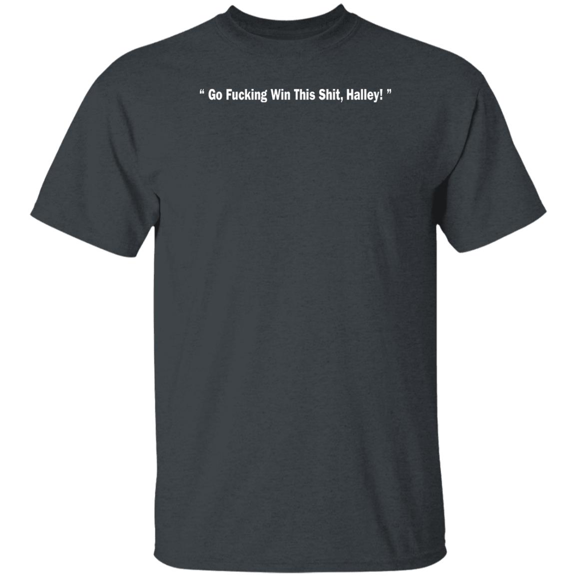 Go Fucking Win This Shit Halley Shirt Hailey Van Lith Go Fucking Win This Shit Halley Shirt Hailey Van Lith