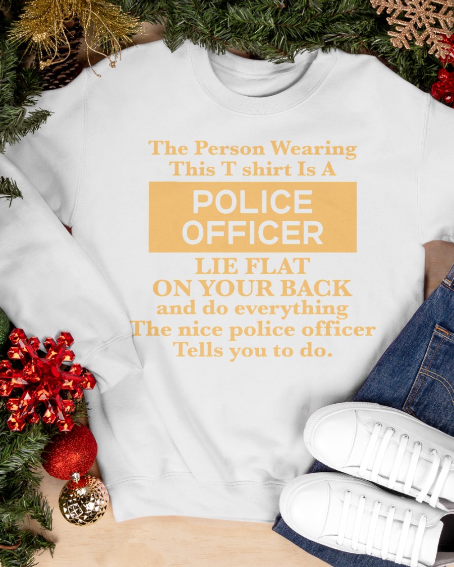 Alanah Pearce The Person Wearing This T-Shirt Is A Police Officer Lie Flat On Your Back Shirt Alanah Pearce The Person Wearing This T-Shirt Is A Police Officer Lie Flat On Your Back Shirt